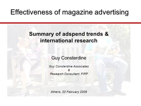 Effectiveness of magazine advertising Summary of adspend trends & international research Guy Consterdine Guy Consterdine Associates & Research Consultant,