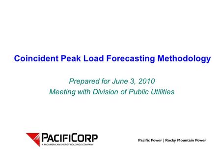 Coincident Peak Load Forecasting Methodology Prepared for June 3, 2010 Meeting with Division of Public Utilities.
