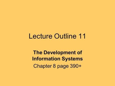Lecture Outline 11 The Development of Information Systems Chapter 8 page 390+