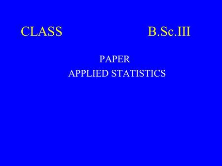 CLASS B.Sc.III PAPER APPLIED STATISTICS. Time Series “The Art of Forecasting”