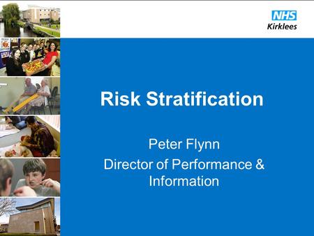 Risk Stratification Peter Flynn Director of Performance & Information.