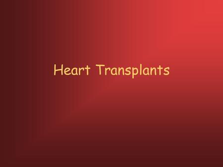 Heart Transplants. How long have heart transplants been performed? 1967 in South Africa.