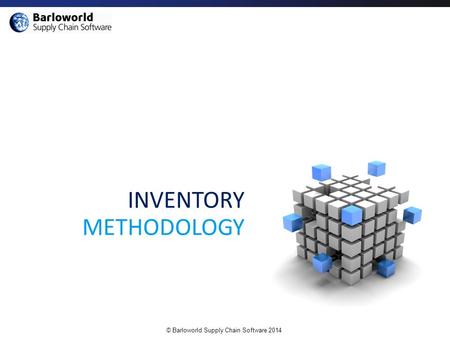 © Barloworld Supply Chain Software 2014 INVENTORY METHODOLOGY.