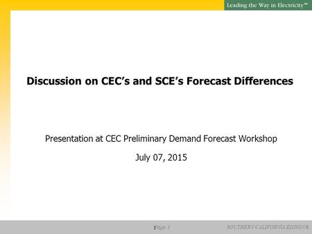 SM SOUTHERN CALIFORNIA EDISON® Page 1 Discussion on CEC’s and SCE’s Forecast Differences Presentation at CEC Preliminary Demand Forecast Workshop July.