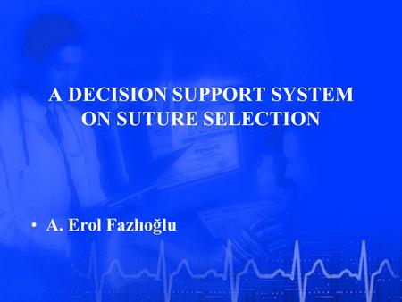 A DECISION SUPPORT SYSTEM ON SUTURE SELECTION