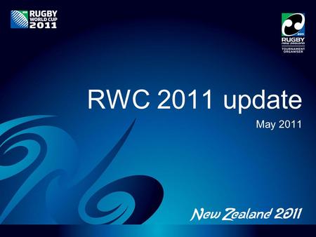 RWC 2011 update May 2011. A snapshot Stadia infrastructure will be ready 85,000 visitors expected REAL NZ Festival growing Ticket targets – achievable.