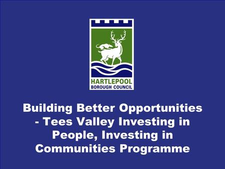 Building Better Opportunities - Tees Valley Investing in People, Investing in Communities Programme.