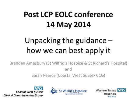 Unpacking the guidance – how we can best apply it Brendan Amesbury (St Wilfrid’s Hospice & St Richard’s Hospital) and Sarah Pearce (Coastal West Sussex.