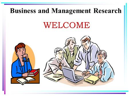 Business and Management Research WELCOME. Business and Management Research Instructor:Rawaa Muhandes Office Number: 624 Term/yearSemester.