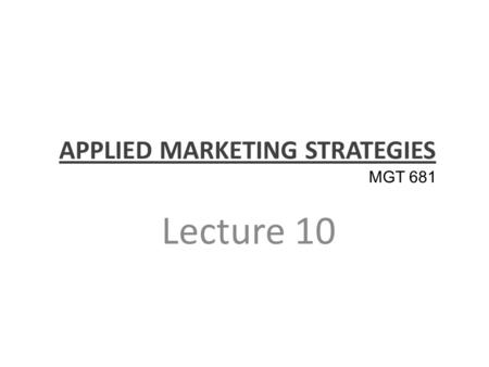 APPLIED MARKETING STRATEGIES Lecture 10 MGT 681. Marketing Ecology Part 2.