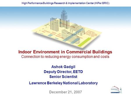 High Performance Buildings Research & Implementation Center (HiPer BRIC) December 21, 2007 Indoor Environment in Commercial Buildings Connection to reducing.