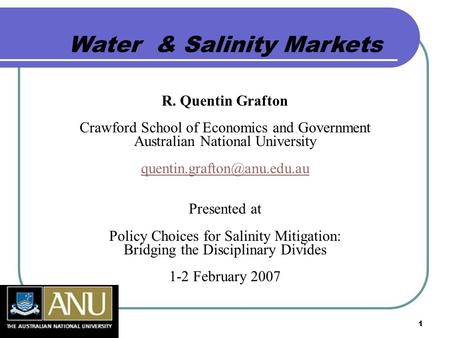 1 Water & Salinity Markets R. Quentin Grafton Crawford School of Economics and Government Australian National University Presented.