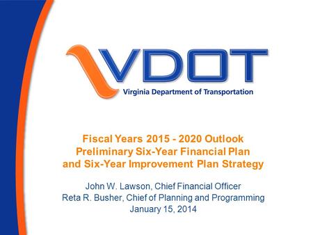 Fiscal Years 2015 - 2020 Outlook Preliminary Six-Year Financial Plan and Six-Year Improvement Plan Strategy John W. Lawson, Chief Financial Officer Reta.
