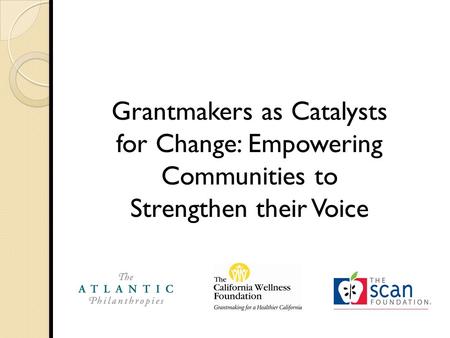 Grantmakers as Catalysts for Change: Empowering Communities to Strengthen their Voice.