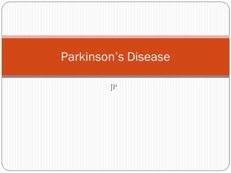 JP Parkinson’s Disease. Overview Idiopathic PD Clinically and pathologically distinct from other parkinsonian syndromes Degenerative disorder of the CNS.