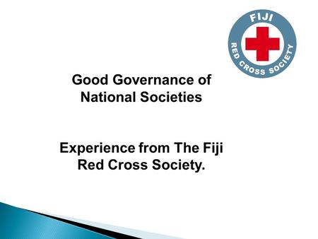 Good Governance of National Societies Experience from The Fiji Red Cross Society.