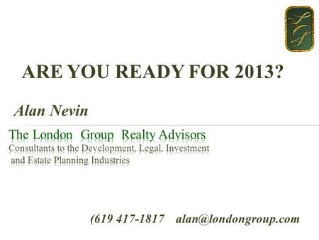 ARE YOU READY FOR 2013? (619 417-1817 Alan Nevin.