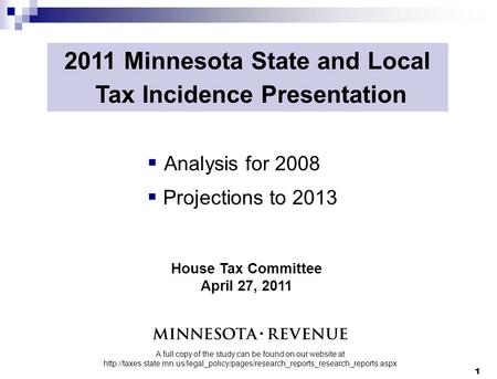 2011 Minnesota State and Local Tax Incidence Presentation  Analysis for 2008  Projections to 2013 A full copy of the study can be found on our website.
