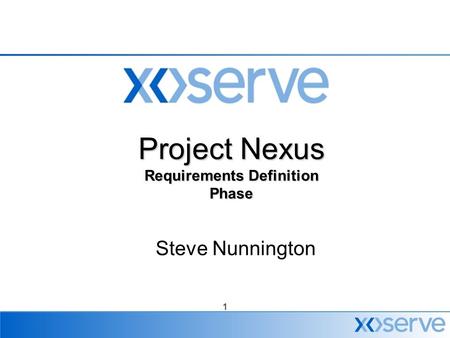1 Project Nexus Requirements Definition Phase Steve Nunnington.