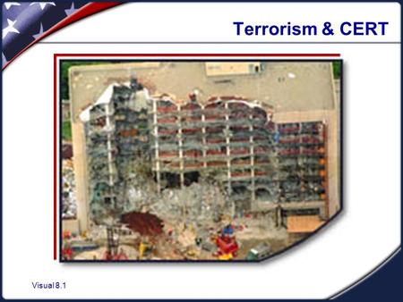 Visual 8.1 Terrorism & CERT. Visual 8.2 Citizen Corps Citizen Corps areas of emphasis:  Crime  Natural disasters  Terrorism.