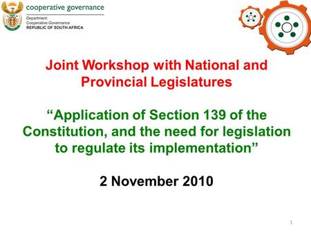 1 Joint Workshop with National and Provincial Legislatures “Application of Section 139 of the Constitution, and the need for legislation to regulate its.