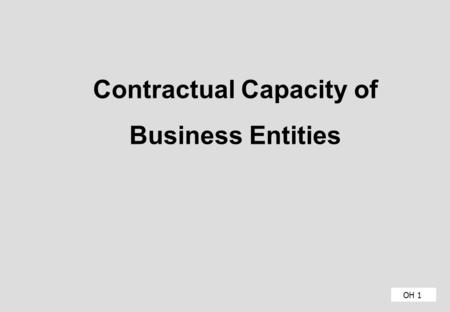 OH 1 Contractual Capacity of Business Entities. Introduction OH 2 Name Position Experience with regard to Credit.