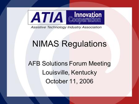 NIMAS Regulations AFB Solutions Forum Meeting Louisville, Kentucky October 11, 2006.