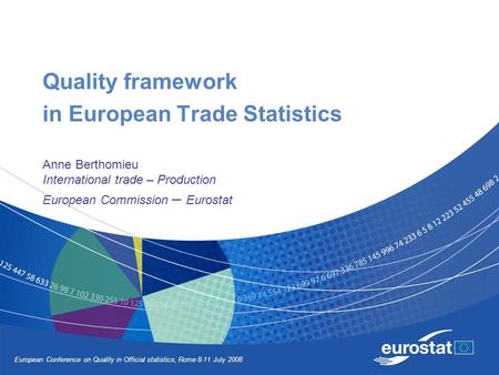 European Conference on Quality in Official statistics, Rome 8-11 July 2008 Quality framework in European Trade Statistics Anne Berthomieu International.