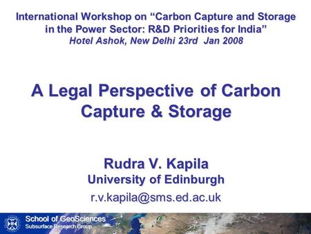 School of GeoSciences Subsurface Research Group International Workshop on “Carbon Capture and Storage in the Power Sector: R&D Priorities for India” Hotel.