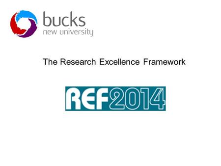 The Research Excellence Framework. Purpose of REF The REF replaces the RAE as the UK-wide framework for assessing research in all disciplines. Its purpose.
