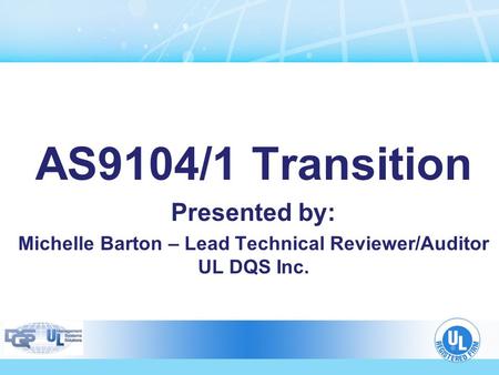 Michelle Barton – Lead Technical Reviewer/Auditor UL DQS Inc.