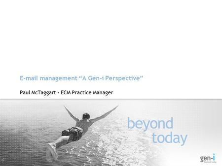 E-mail management “A Gen-i Perspective” Paul McTaggart - ECM Practice Manager.