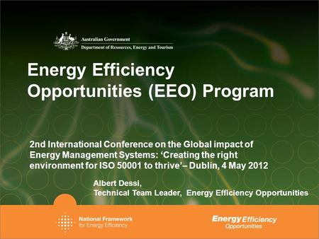 Energy Efficiency Opportunities (EEO) Program 2nd International Conference on the Global impact of Energy Management Systems: ‘Creating the right environment.