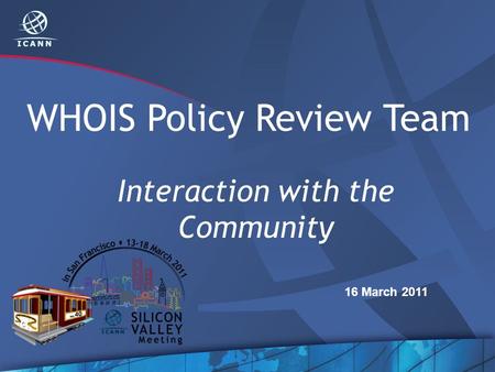 WHOIS Policy Review Team Interaction with the Community 16 March 2011.