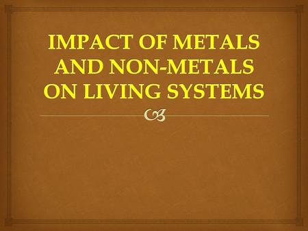 Metals are essential for the proper functioning of living organisms. Some metal elements act as coenzymes and cofactors. These elements are called trace.
