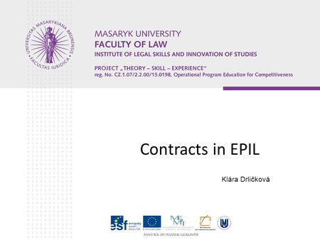Contracts in EPIL Klára Drličková. Structure of seminar Alternative jurisdiction – Article 5(1) of Brussels I Regulation Rome I Regulation – law applicable.