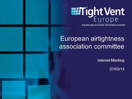 European airtightness association committee Internet Meeting 07/03/13.