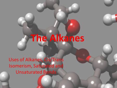 Uses of Alkanes, Cis/Trans Isomerism, Saturated and Unsaturated Bonds