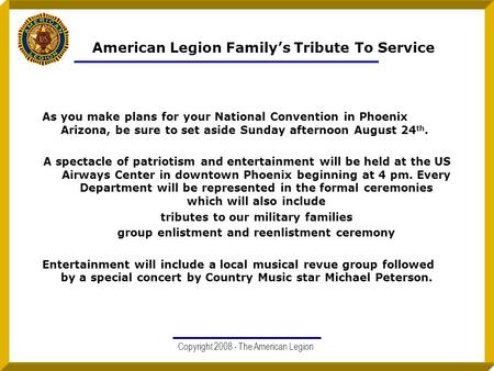 American Legion Family’s Tribute To Service As you make plans for your National Convention in Phoenix Arizona, be sure to set aside Sunday afternoon August.