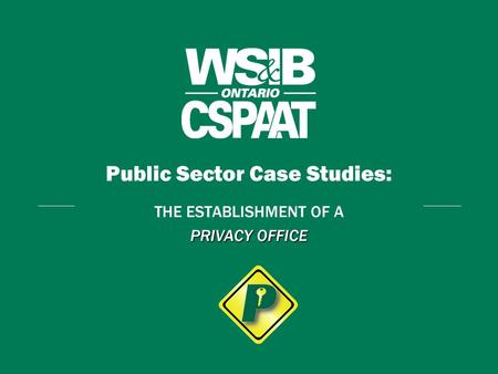 Public Sector Case Studies: THE ESTABLISHMENT OF A PRIVACY OFFICE.