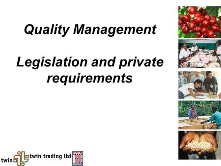 Quality Management Legislation and private requirements.