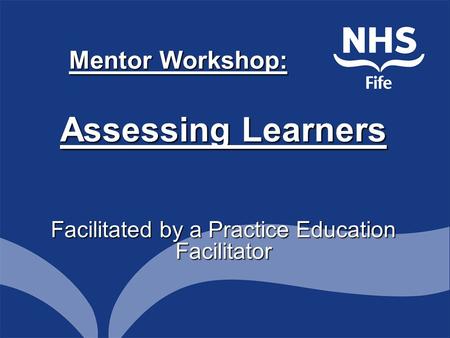 Mentor Workshop: Assessing Learners Facilitated by a Practice Education Facilitator.