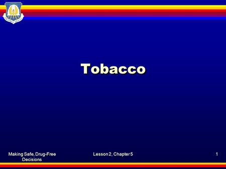 Making Safe, Drug-Free Decisions Lesson 2, Chapter 51 Tobacco.