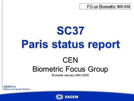 Defence and Security Division SC37 Paris status report CEN Biometric Focus Group Brussels January 26th 2005.