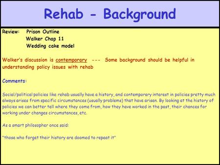 Rehab - Background Review: Prison Outline Walker Chap 11 Wedding cake model Walker’s discussion is contemporary --- Some background should be helpful in.