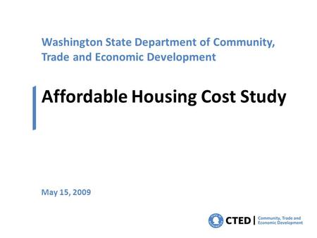 Washington State Department of Community, Trade and Economic Development Affordable Housing Cost Study May 15, 2009.