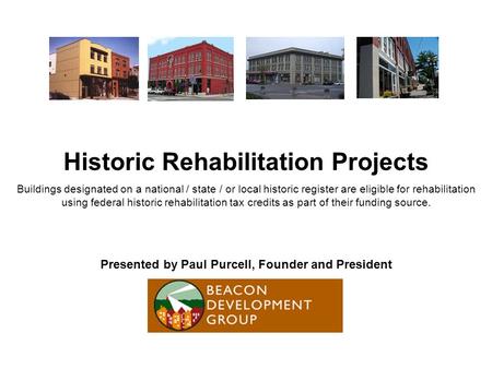 Historic Rehabilitation Projects Buildings designated on a national / state / or local historic register are eligible for rehabilitation using federal.