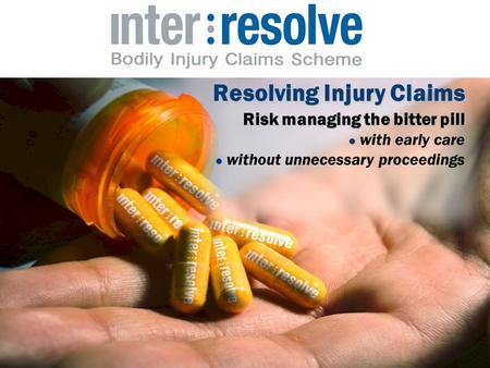 Resolving Injury Claims Risk managing the bitter pill with early care without unnecessary proceedings.