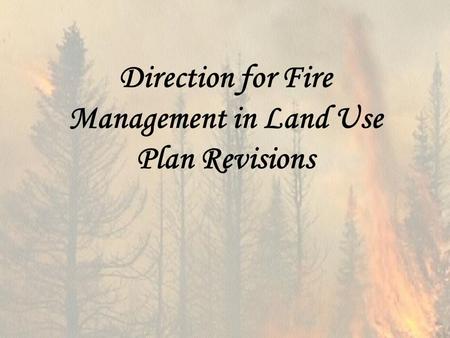 Direction for Fire Management in Land Use Plan Revisions.