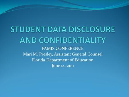 FAMIS CONFERENCE Mari M. Presley, Assistant General Counsel Florida Department of Education June 14, 2011.